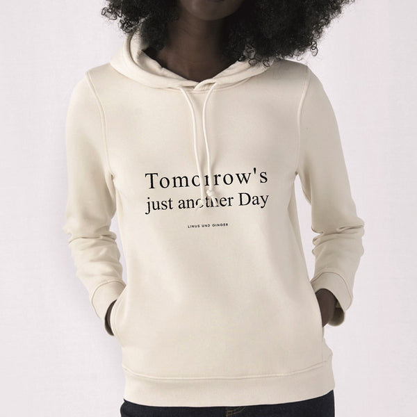 Hochwertiger Hoodie - TOMORROW'S JUST ANOTHER DAY